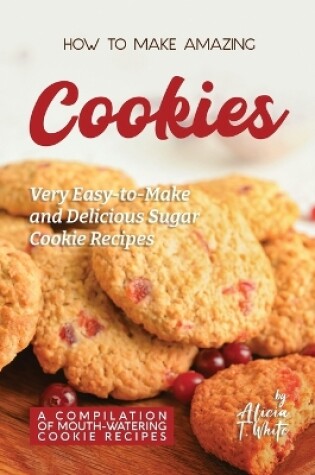 Cover of How to Make Amazing Cookies
