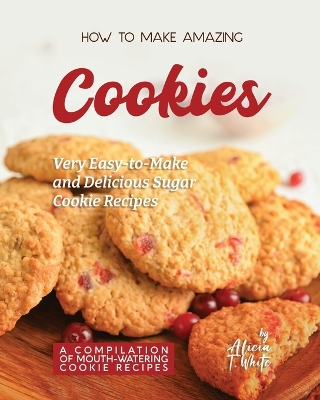 Book cover for How to Make Amazing Cookies