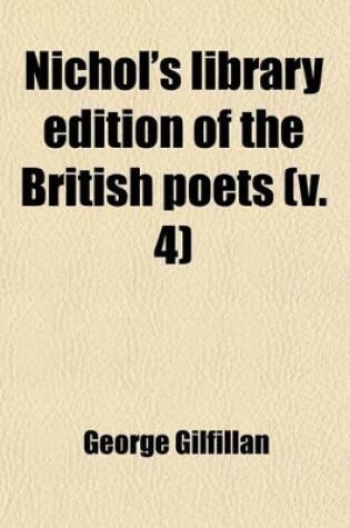 Cover of Nichol's Library Edition of the British Poets (Volume 4); With Memoir and Critical Dissertation