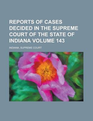 Book cover for Reports of Cases Decided in the Supreme Court of the State of Indiana Volume 143