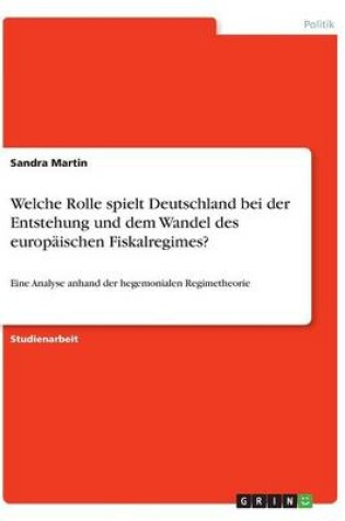 Cover of Welche Rolle spielt Deutschland bei der Entstehung und dem Wandel des europäischen Fiskalregimes?