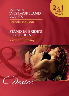 Book cover for What A Westmoreland Wants / Stand-In Bride's Seduction