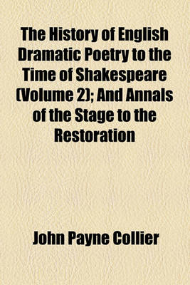 Book cover for The History of English Dramatic Poetry to the Time of Shakespeare (Volume 2); And Annals of the Stage to the Restoration