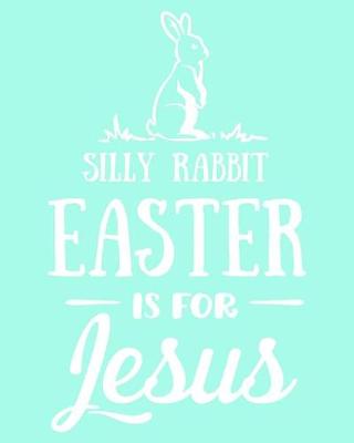 Book cover for Silly Rabbit Easter Is for Jesus