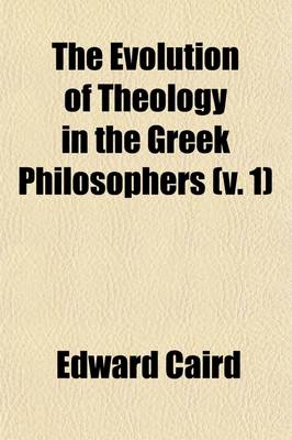 Book cover for The Evolution of Theology in the Greek Philosophers (Volume 1); The Gifford Lectures
