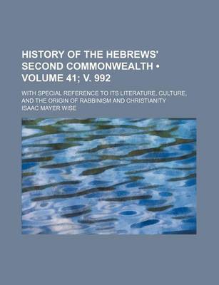 Book cover for History of the Hebrews' Second Commonwealth (Volume 41; V. 992); With Special Reference to Its Literature, Culture, and the Origin of Rabbinism and Christianity