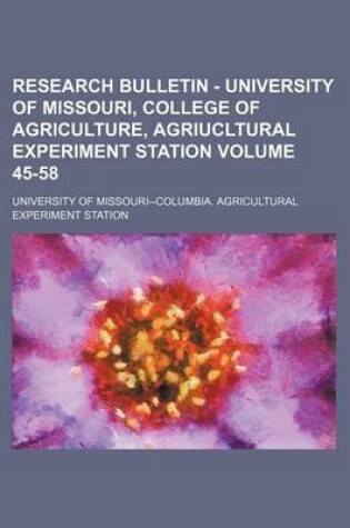 Cover of Research Bulletin - University of Missouri, College of Agriculture, Agriucltural Experiment Station Volume 45-58