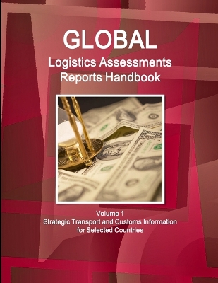 Book cover for Global Logistics Assessments Reports Handbook Volume 1 Strategic Transport and Customs Information for Selected Countries