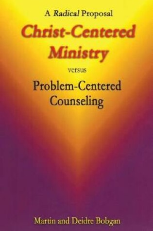 Cover of Christ-Centered Ministry versus Problem-Centered Counseling