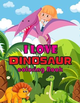 Book cover for I Love Dinosaur Coloring Book