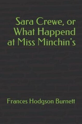 Cover of Sara Crewe, or What Happend at Miss Minchin's