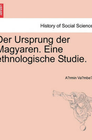 Cover of Der Ursprung der Magyaren. Eine ethnologische Studie.