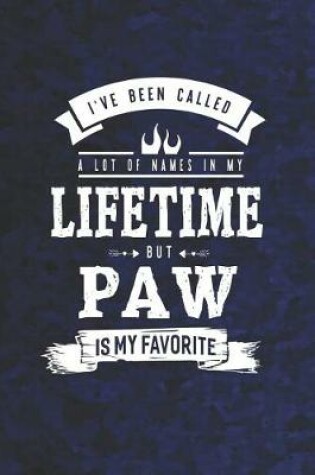 Cover of I 've Been Called A Lot Of Names In My Lifetime But Paw Is My Favorite