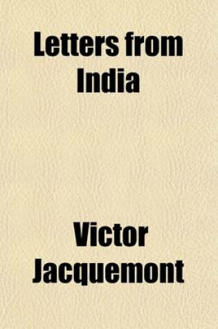 Cover of Letters from India (Volume 1); Describing a Journey in the British Dominions of India During the Years 1828, 1829, 1830, 1831