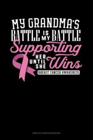 Cover of My Grandma's Battle Is My Battle Supporting Her Until She Wins Breast Cancer Awareness