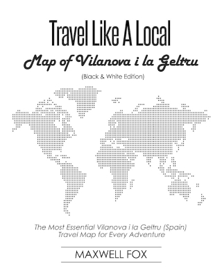 Book cover for Travel Like a Local - Map of Vilanova I La Geltru (Black and White Edition)