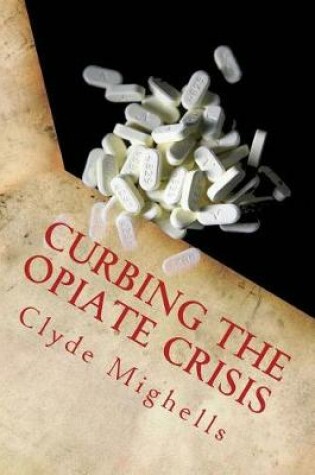 Cover of Curbing the Opiate Crisis