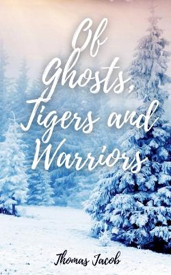 Book cover for Of Ghosts, Tigers and Warriors