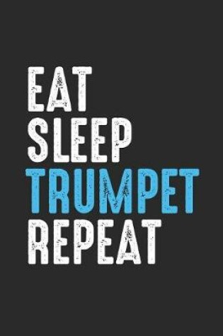 Cover of Eat Sleep Trumpet Repeat