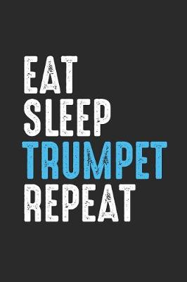 Book cover for Eat Sleep Trumpet Repeat