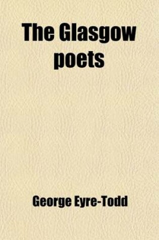 Cover of The Glasgow Poets; Their Lives and Poems
