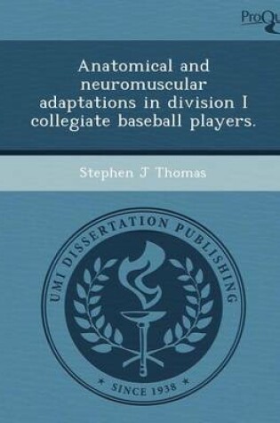 Cover of Anatomical and Neuromuscular Adaptations in Division I Collegiate Baseball Players