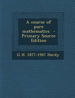 Book cover for A Course of Pure Mathematics - Primary Source Edition