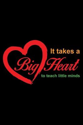 Book cover for It Takes A Big Heart To Teach Little Minds