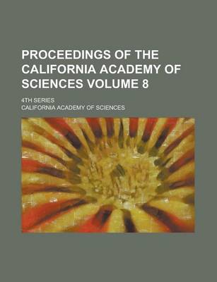 Book cover for Proceedings of the California Academy of Sciences; 4th Series Volume 8