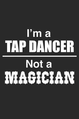 Book cover for I Am A Tap Dancer Not A Magician