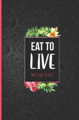 Cover of Eat to live not live to eat