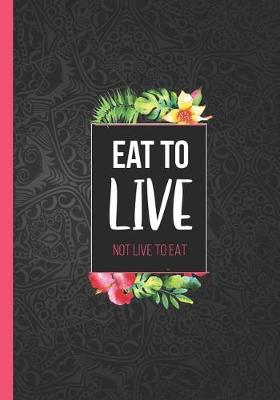 Book cover for Eat to live not live to eat