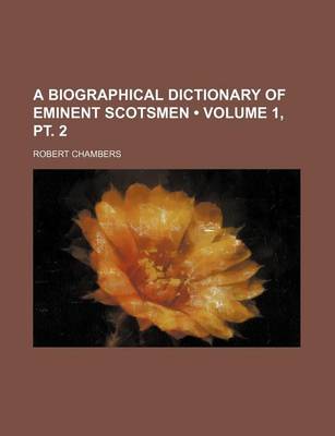 Book cover for A Biographical Dictionary of Eminent Scotsmen (Volume 1, PT. 2)