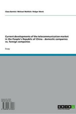 Cover of Current Developments of the Telecommunication Market in the People's Republic of China - Domestic Companies vs. Foreign Companies