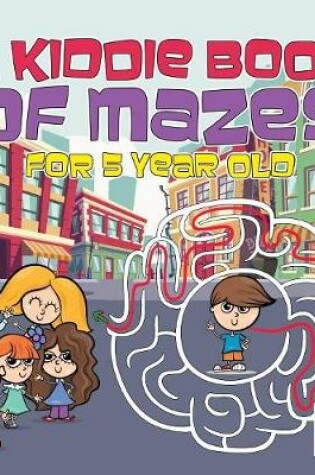 Cover of A Kiddie Book of Mazes for 5 Year Old