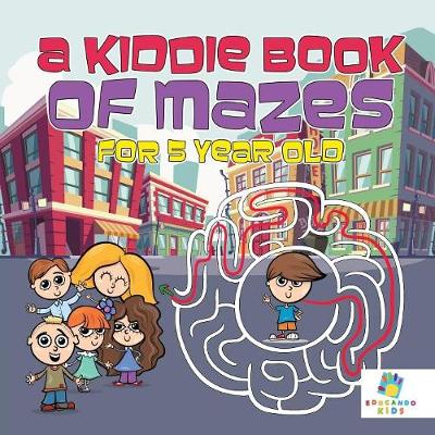 Book cover for A Kiddie Book of Mazes for 5 Year Old