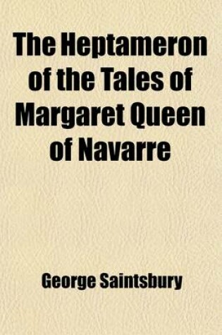 Cover of The Heptameron of the Tales of Margaret Queen of Navarre; Newly Translated from the Authentic Text, with an Essay Upon the Heptameron Volume 2