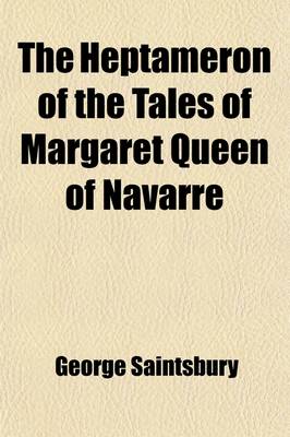 Book cover for The Heptameron of the Tales of Margaret Queen of Navarre; Newly Translated from the Authentic Text, with an Essay Upon the Heptameron Volume 2
