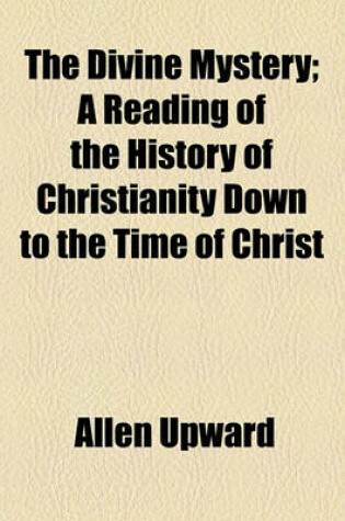 Cover of The Divine Mystery; A Reading of the History of Christianity Down to the Time of Christ