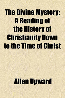 Book cover for The Divine Mystery; A Reading of the History of Christianity Down to the Time of Christ