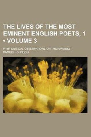 Cover of The Lives of the Most Eminent English Poets, 1 (Volume 3); With Critical Observations on Their Works