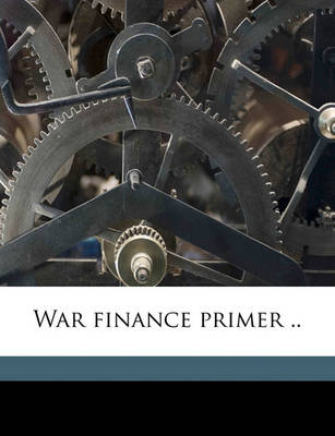 Book cover for War Finance Primer ..