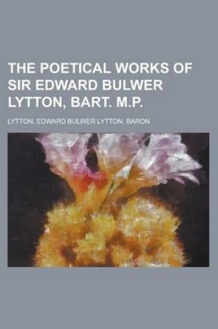 Cover of The Poetical Works of Sir Edward Bulwer Lytton, Bart. M.P