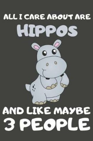 Cover of All I Care About Are Hippos And Like Maybe 3 People