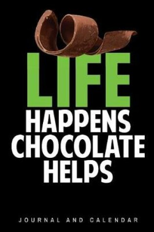 Cover of Life Happens Chocolate Helps