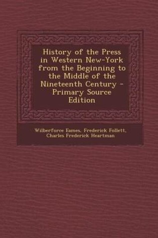 Cover of History of the Press in Western New-York from the Beginning to the Middle of the Nineteenth Century - Primary Source Edition
