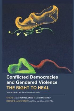 Cover of Conflicted Democracies and Gendered Violence - The Right to Heal: Internal Conflict and Social Upheaval in India