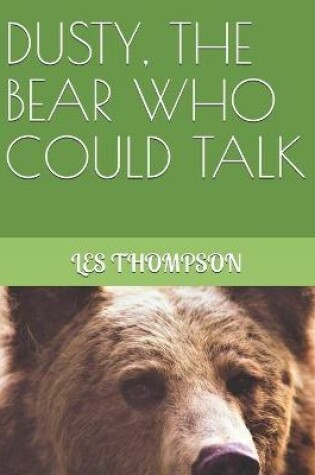 Cover of Dusty, the Bear Who Could Talk