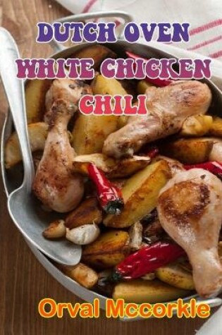 Cover of Dutch Oven White Chicken Chili