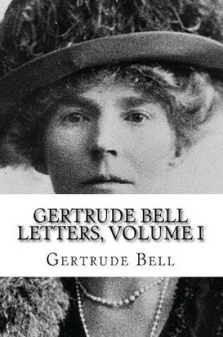 Cover of Gertrude Bell Letters, Volume I